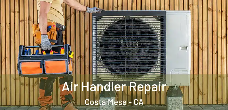 Air Handler Repair Costa Mesa - CA