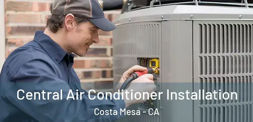 Central Air Conditioner Installation Costa Mesa - CA
