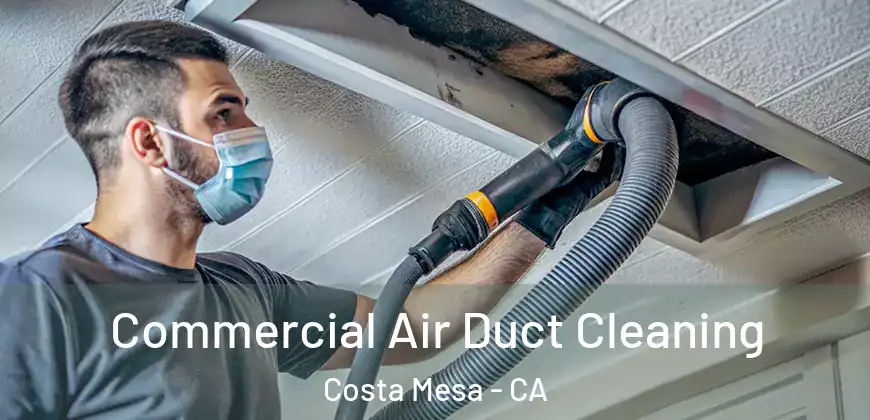 Commercial Air Duct Cleaning Costa Mesa - CA