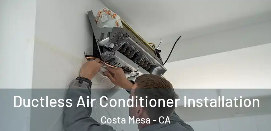 Ductless Air Conditioner Installation Costa Mesa - CA