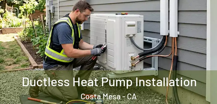 Ductless Heat Pump Installation Costa Mesa - CA