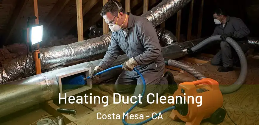 Heating Duct Cleaning Costa Mesa - CA