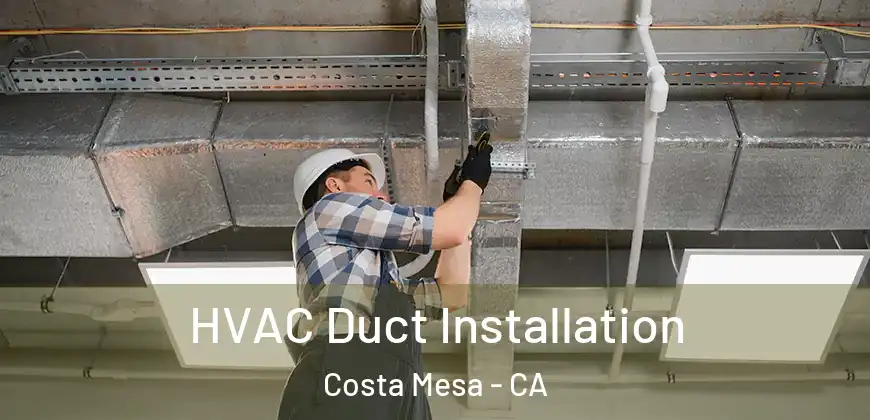 HVAC Duct Installation Costa Mesa - CA