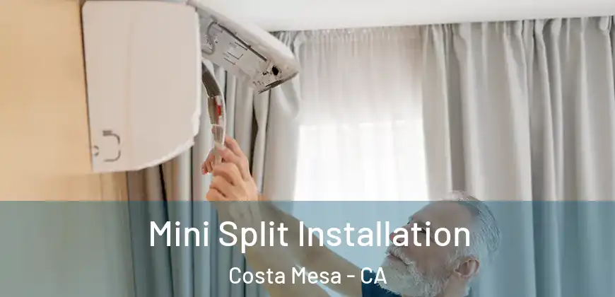 Mini Split Installation Costa Mesa - CA