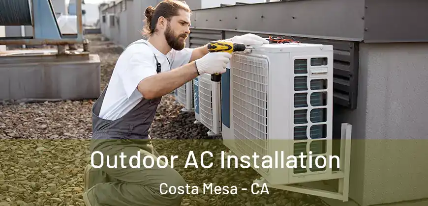 Outdoor AC Installation Costa Mesa - CA