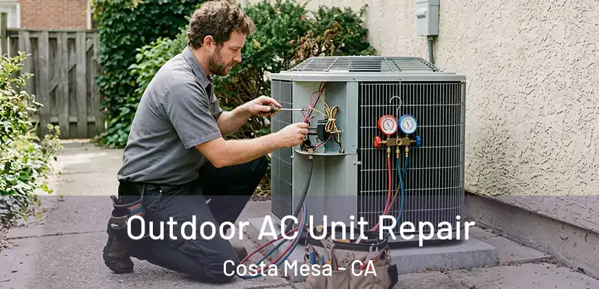 Outdoor AC Unit Repair Costa Mesa - CA